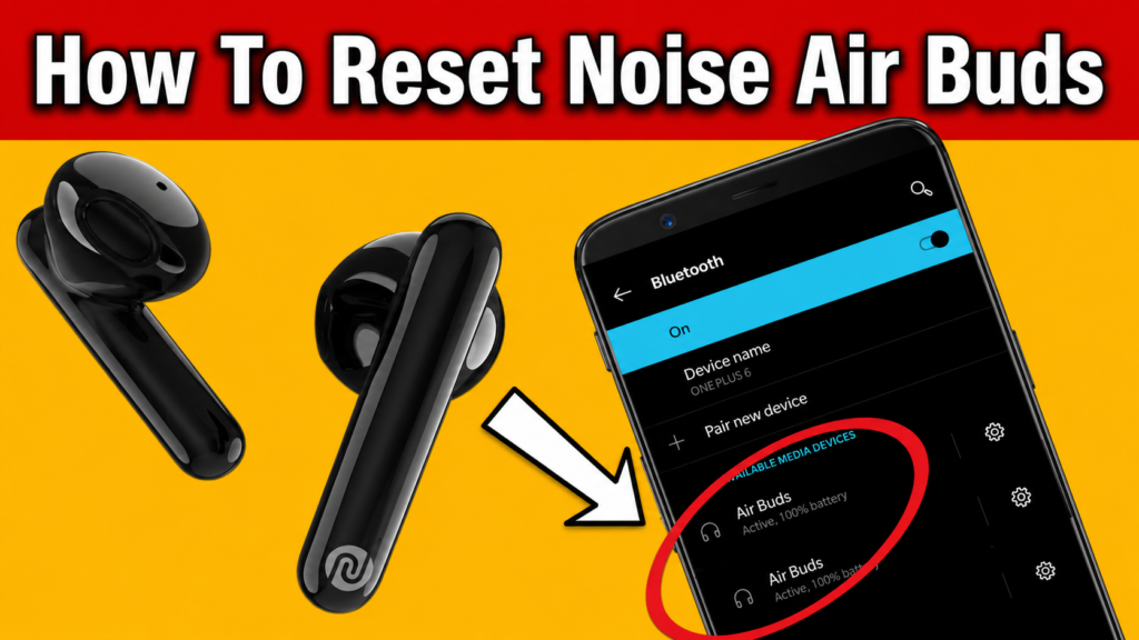 How to Reset Noise Earbuds & Fix Double Bluetooth Problem (100% Working) chatgpt image may 23, 2026, 01 00 22 pm