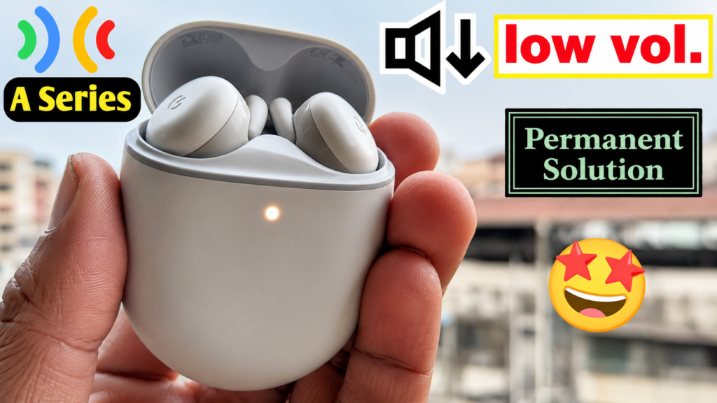 Pixel Buds A Series Low Volume Fix — Permanent Solution for Google Pixel Buds Sound Problem google pixel buds a series low volume fix permanent solution